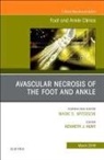 Kenneth J Hunt, Kenneth J Hunt - Avascular necrosis of the foot and ankle, An issue of Foot and Ankle Clinics of North America
