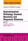Rhonda K Yantiss, Rhonda K. Yantiss, Yantiss Rhonda K. - Gastrointestinal Pathology: Common Questions and Diagnostic Dilemmas, An Issue of Surgical Pathology Clinics