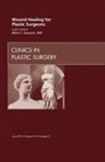 Mark S Granick, Granick Mark S. - Wound Healing for Plastic Surgeons, An Issue of Clinics in Plastic Surgery: Volume 39-3