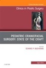 Edward P Buchanan, Edward P Buchanan - Pediatric Craniofacial Surgery: State of the Craft, An Issue of Clinics in Plastic Surgery
