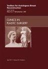 Maurice Y Nahabedian - Toolbox for Autologous Breast Reconstruction, An Issue of Clinics in Plastic Surgery