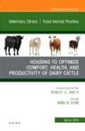 Nigel B Cook, Nigel B. Cook, Nigel B. Cook - Housing to Optimize Comfort, Health and Productivity of Dairy Cattles, An Issue of Veterinary Clinics of North America: Food Animal Practice