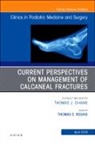 Thomas S Roukis, Thomas S. Roukis, Roukis Thomas S. - Current Perspectives on Management of Calcaneal Fractures, An Issue of Clinics in Podiatric Medicine and Surgery