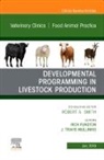 Rick Funston, Travis Mulliniks - Developmental Programming in Livestock Production, An Issue of Veterinary Clinics of North America: Food Animal Practice