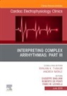 Giuseppe Bagliani, Roberto De Ponti, Fabio Leonelli, Roberto De Ponti - Interpreting Complex Arrhythmias: Part III, An Issue of Cardiac Electrophysiology Clinics
