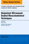 Evan Peck, Peck Evan - Outpatient Ultrasound-Guided Musculoskeletal Techniques, An Issue of Physical Medicine and Rehabilitation Clinics of North America