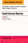 Amy K Farcas, Amy K. Farcas, Farcas Amy K., Kathryn E Michel, Kathryn E. Michel, Michel Kathryn E. - Small Animal Obesity, An Issue of Veterinary Clinics of North America: Small Animal Practice