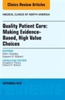 Edward R Bollard, Edward R. Bollard, Bollard Edward R., Marc Shalaby, Shalaby Marc - Quality Patient Care: Making Evidence-Based, High Value Choices, An Issue of Medical Clinics of North America