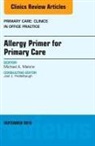 Michael A Malone, Michael A. Malone, Michael A. Malone - Allergy Primer for Primary Care, An Issue of Primary Care: Clinics in Office Practice