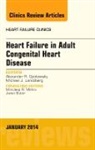 Andrew R Opotowsky, Michael Job Landzberg, Landzberg Michael Job, Andrew R Opotowsky - Heart Failure in Adult Congenital Heart Disease, An Issue of Heart Failure Clinics: Volume 10-1