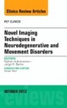 Jorge Barrio, Rathan Subramaniam - Novel Imaging Techniques in Neurodegenerative and Movement Disorders, An Issue of PET Clinics