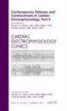 Andrea Natale, Natale Andrea, Ranjan K Thakur, Thakur Ranjan K. - Contemporary Debates and Controversies in Cardiac Electrophysiology, Part II, An Issue of Cardiac Electrophysiology Clinics: Volume 4-3