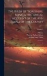 F. Boyes, William Eagle Clarke, Thomas Hudson Nelson - The Birds of Yorkshire: Being a Historical Account of the Avi-fauna of the County: 1; Volume 1