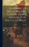 Bretons - Le Combat De Trente Bretons Contre Trente Anglois, Publ. Par G.a. Crapelet