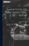 Jeremy Bentham - Panopticon Or the Inspection House; Volume 2