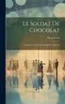 Oscar Straus - Le soldat de chocolat: Opérette en trois actes et quatre tableaux