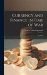 Francis Ysidro Edgeworth - Currency and Finance in Time of war; a Lecture
