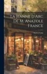 Andrew Lang - La Jeanne d'Arc de M. Anatole France