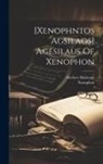 Hailstone Herbert, Xenophon - [xenophntos Agsilaos] Agesilaus Of Xenophon