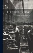J. W. Urquhart, Crosby - Electro-Typing: A Practical Manual Forming A New and Systematic Guide to the Reproduction