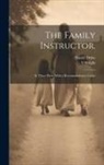 Daniel Defoe, S. Wright - The Family Instructor.: In Three Parts. With a Recommendatory Letter