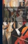 David Belasco, Giacomo Puccini - La Fanciulla Del West: The Girl Of The Golden West