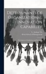 C. Annique Un, Sloan School of Management - Determinants of Organizational Innovation Capability: Development, Socialization, and Incentives