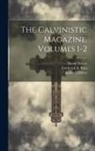 James Gallaher, David Nelson, Frederick a Ross - The Calvinistic Magazine, Volumes 1-2