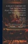 Philip Schaff, Saint Augustine (Bishop of Hippo, Saint John Chrysostom - A Select Library Of The Nicene And Post-nicene Fathers Of The Christian Church: St. Chrysostom: Homilies On Galatians, Ephesians, Philippians, Colossi