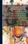 Antoine Duss - Enumeration Méthodique Des Champignons Recueillis À La Guadeloupe & À La Martinique, Par Le R.-P. Duss