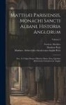 Frederic Madden, Matthew Paris, Matthew Abbreviati Paris - Matthæi Parisiensis, Monachi Sancti Albani, Historia Anglorum: Sive, ut Vulgo Dicitur, Historia Minor. Item, Ejusdem Abbreviatio Chronicorum Angliæ; V