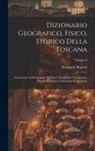 Emanuele Repetti - Dizionario Geografico, Fisico, Storico Della Toscana: Contenente La Descrizione Di Tutti I Luoghi Del Granducato, Ducato Di Lucca, Garfagnana E Lunigi