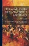John Patterson - The Adventures of Captain John Patterson: With Notices of the Officers, &c. of the 50th, or Queen's own Regiment, From 1807 to 1821