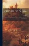 Eusebio Estada - Ciudad De Palma; Su Industria, Sus Foritificaciones, Sus Condiciones Sanitarias Y Su Ensanche