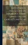 Gino Bottiglioni - Leggende E Tradizioni Di Sardegna (testi Dialettali In Grafia Fonetica)
