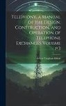 Arthur Vaughan Abbott - Telephony, a Manual of the Design, Construction, and Operation of Telephone Exchanges Volume p.3