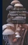 Cornelis Antoon Jan Abraham Oudemans - Catalogue Raisonné Des Champignons Des Pays-Bas