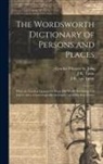 Wordsworth Collection, Cynthia Morgan St John, J. R. Tjutin - The Wordsworth Dictionary of Persons and Places; With the Familiar Quotations From his Works (including Full Index) and a Chronologically-arranged Lis