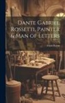 Frank Rutter - Dante Gabriel Rossetti, Painter & man of Letters