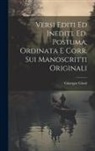 Giuseppe Giusti - Versi Editi ed Inediti. Ed. Postuma, Ordinata e corr. sui Manoscritti Originali