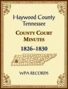 Wpa Records - Haywood County, Tennessee County Court Minutes, 1826-1830