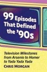 Chris Morgan - 99 Episodes That Defined the '90s