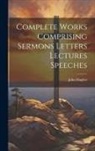 John Hughes - Complete Works Comprising Sermons Letters Lectures Speeches