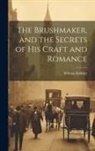William Kiddier - The Brushmaker, and the Secrets of his Craft and Romance