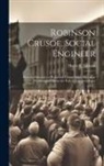 Henry E. Jackson - Robinson Crusoe, Social Engineer; how the Discovery of Robinson Crusoe Solves the Labor Problem and Opens the Path to Industrial Peace