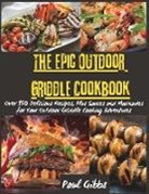 Paul Gibbs - The Epic Outdoor Griddle Cookbook