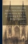 Jules Labarte - Histoire des Arts Industriels au Moyen Age et a L'époque de la Renaissance