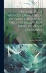 Gustave Chouquet - Histoire de la musique dramatique en France, depuis ses origines jusqu'à nos jours. Ouvrage couronné
