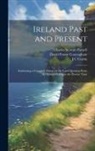 David Power Conyngham, Charles Stewart Parnell, James Redpath - Ireland Past and Present: Embracing a Complete History of the Land Question From the Earliest Period to the Present Time