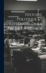 Louis Eugène Hatin - Histoire Politique Et Littéraire De La Presse En France